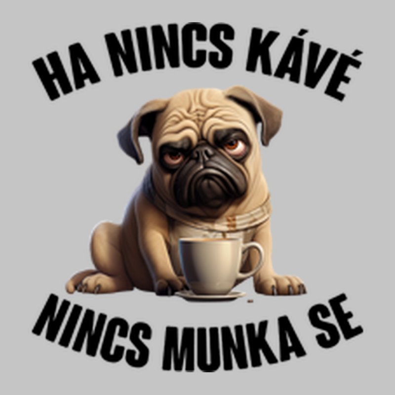 Ha Nincs Kávé Mopsz