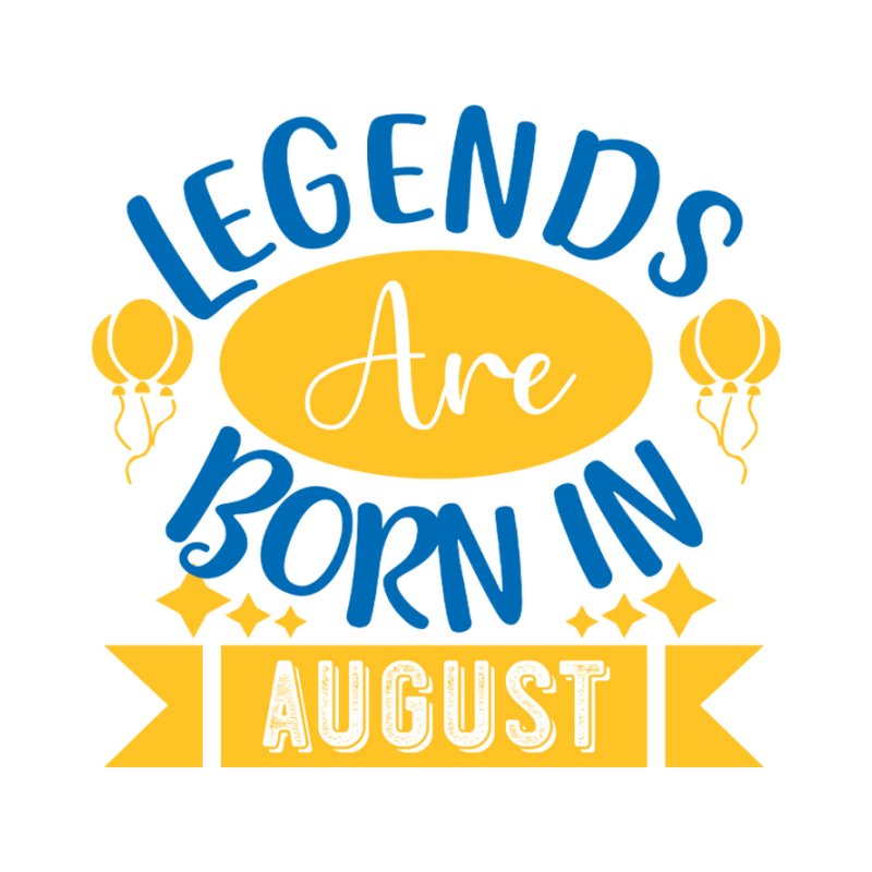 Legends Are Born In August