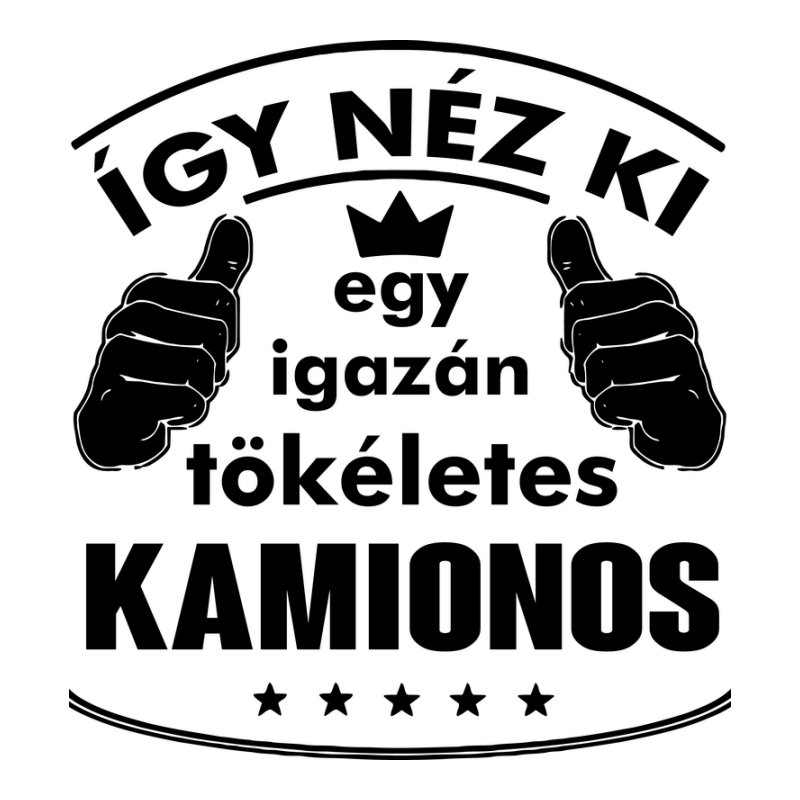 Így Néz Ki Egy Tökéletes KAMIONOS