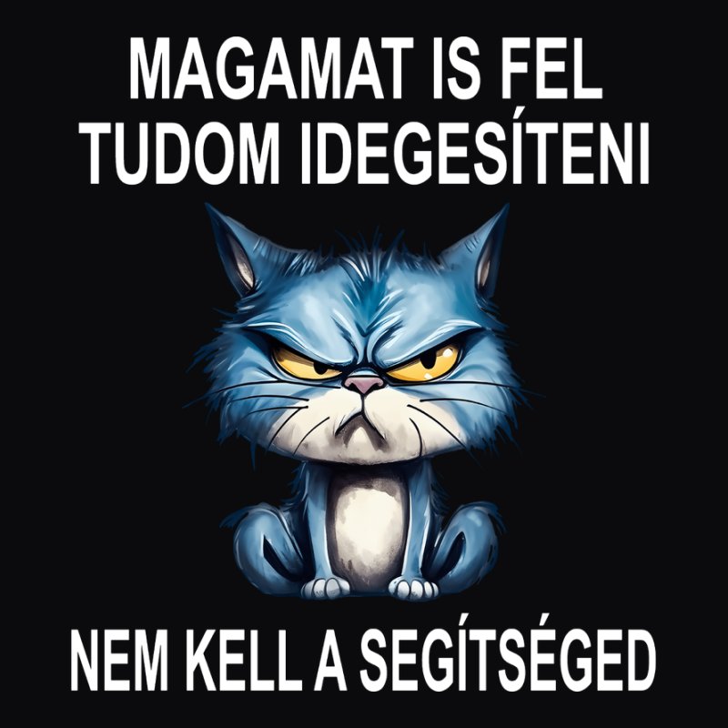 Magamat Is Fel Tudom Idegesíteni MACSKA