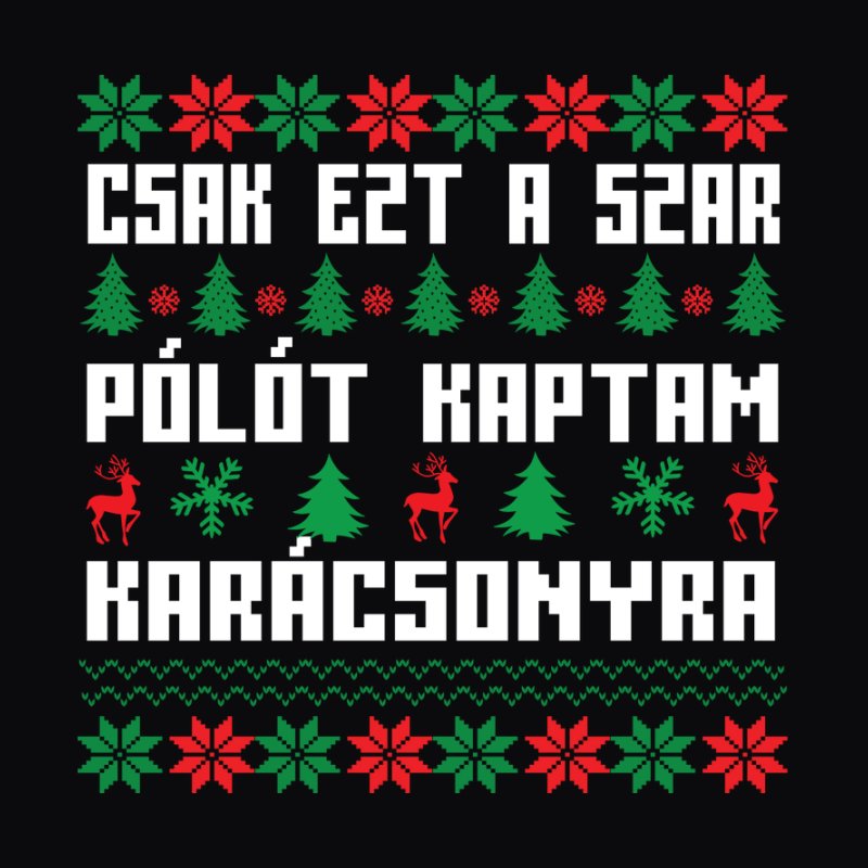 Csak Ezt A Szar Pólót Kaptam Karácsonyra