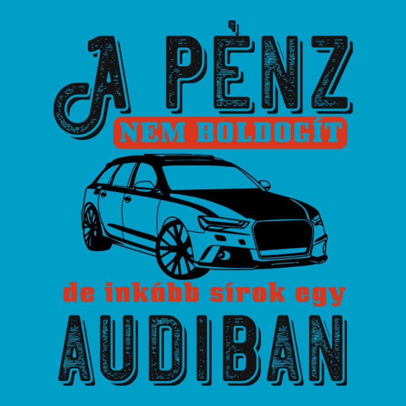 A Pénz Nem Boldogít AUDI