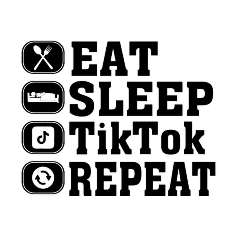 Eat Sleep TikTok