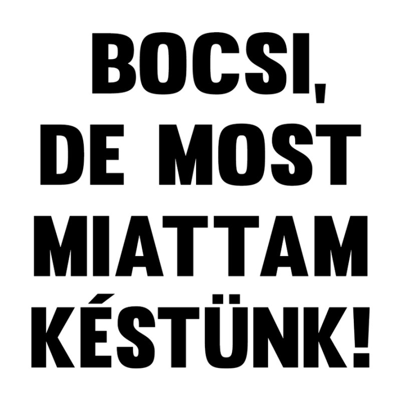 Bocsi De Miattam Késtünk