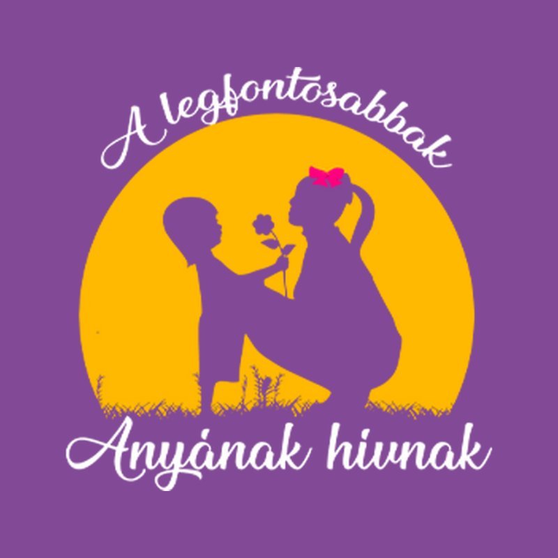 A Legfontosabbak Anyának Hívnak