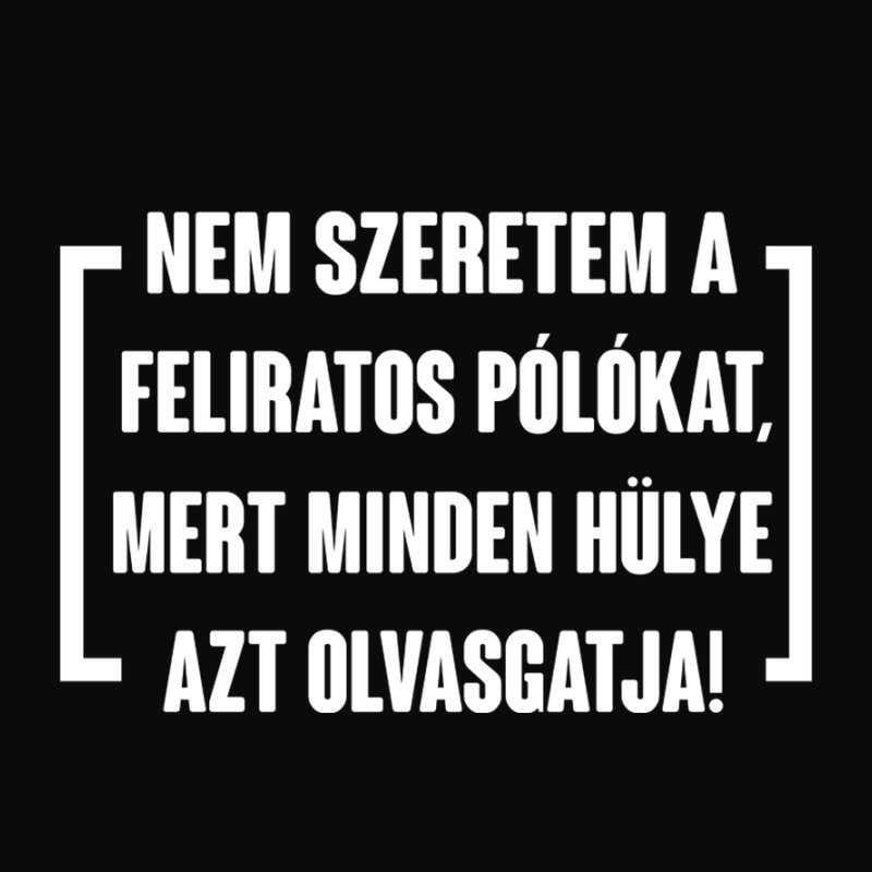 Nem Szeretem A Feliratos Pólókat