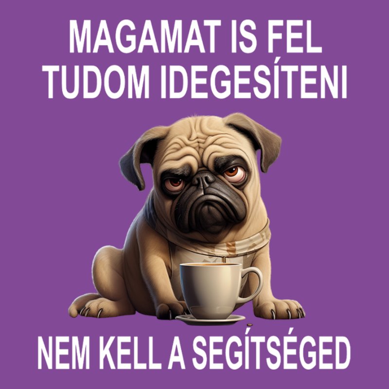 Magamat Is Fel Tudom Idegesíteni Mopsz