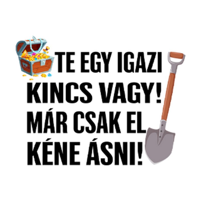 Te Egy Igazi Kincs Vagy