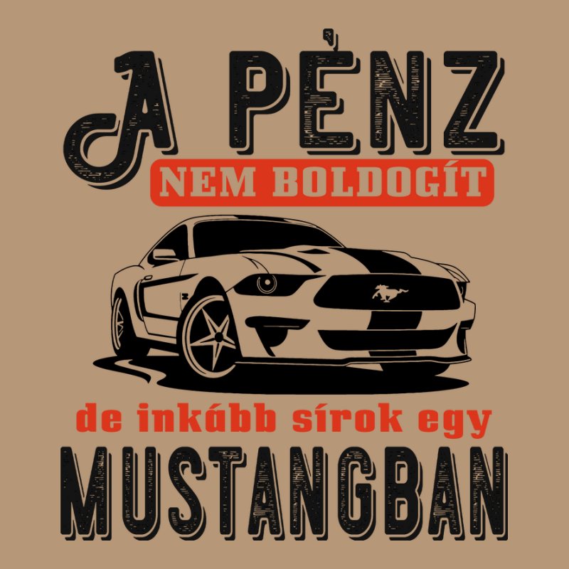 A Pénz Nem Boldogít De Inkább Sírok Egy Mustangban