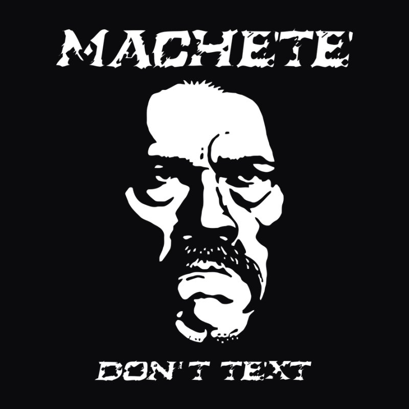 Machete Don't Text