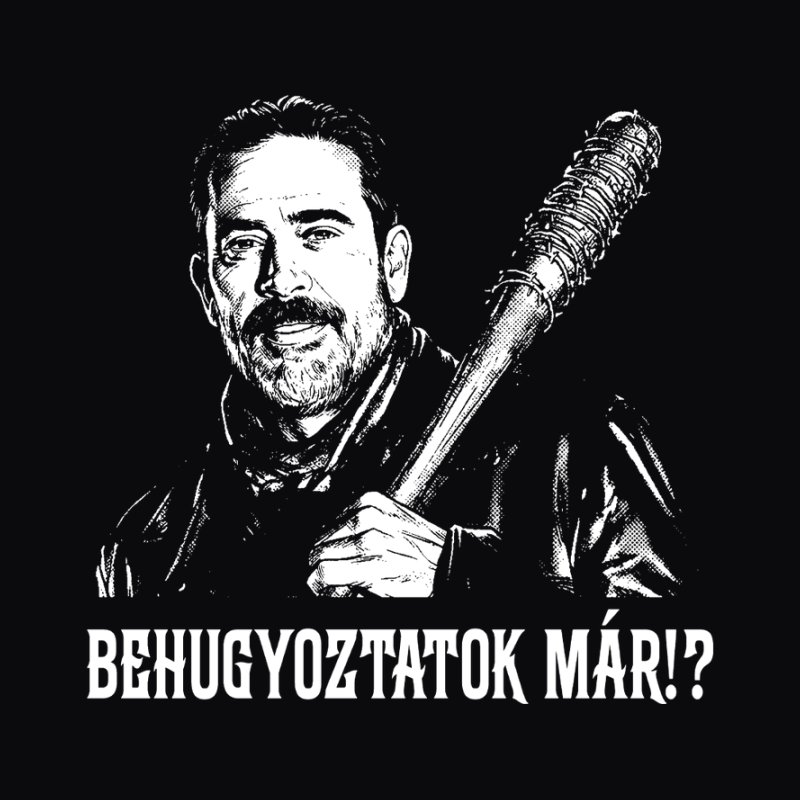 Negan Behugyoztatok Már