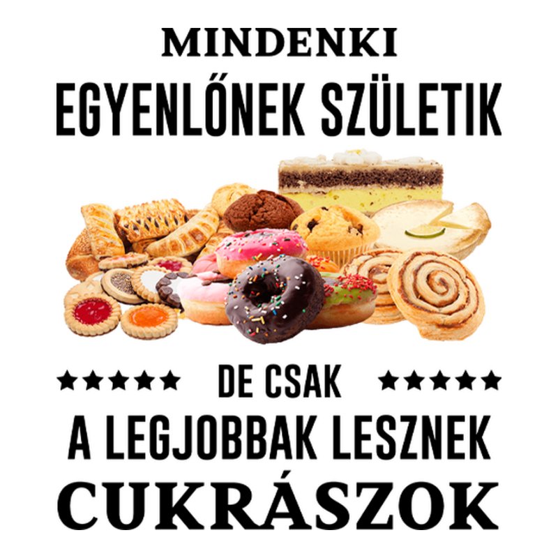 Mindenki Egyenlőnek Születik CUKRÁSZOK