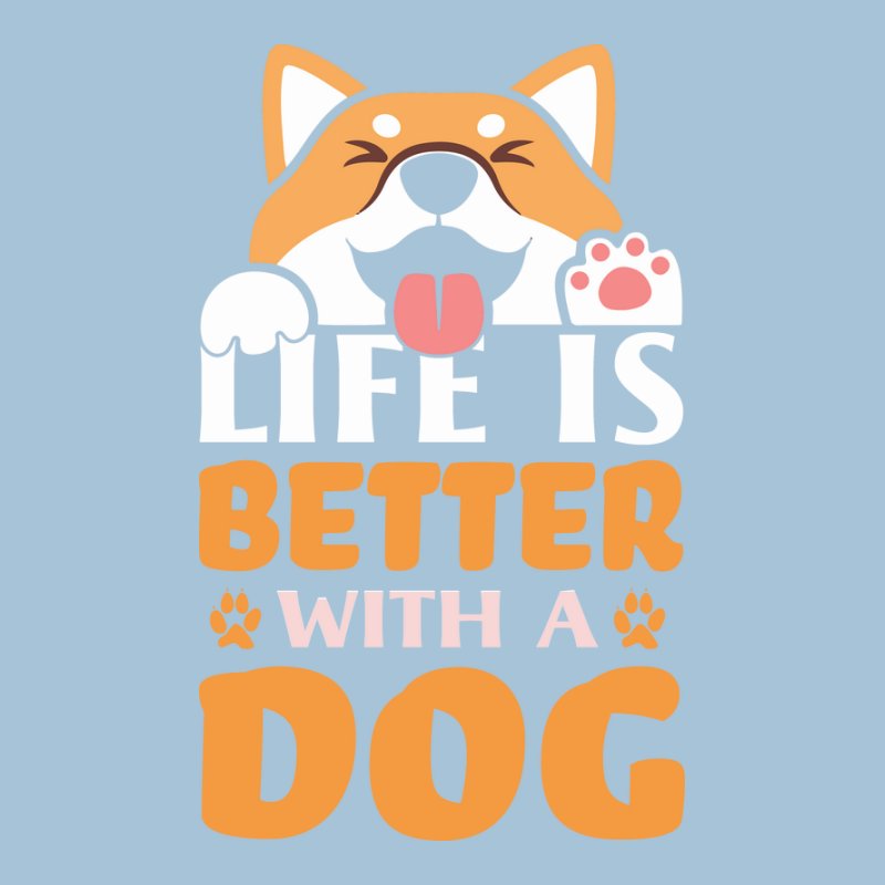 Life Is Better With A Dog 2.0