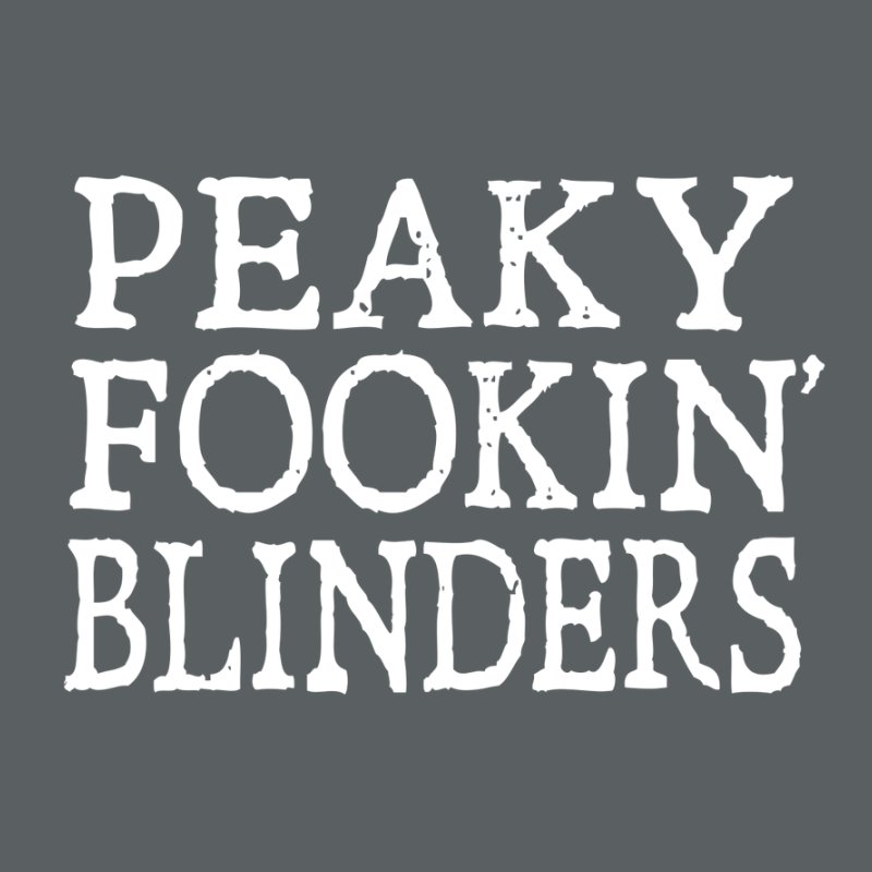 Peaky Fookin Blinders